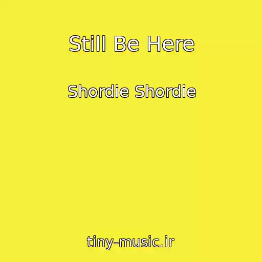 کاور آهنگ Still Be Here از Shordie Shordie