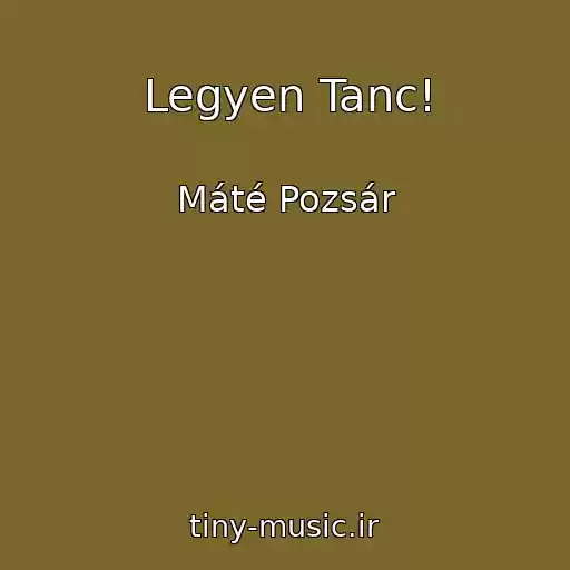 کاور آهنگ Legyen Tanc! از Máté Pozsár