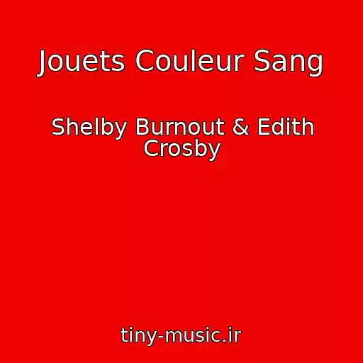 کاور آهنگ Jouets Couleur Sang از Shelby Burnout & Edith Crosby
