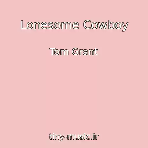 کاور آهنگ Lonesome Cowboy از Tom Grant