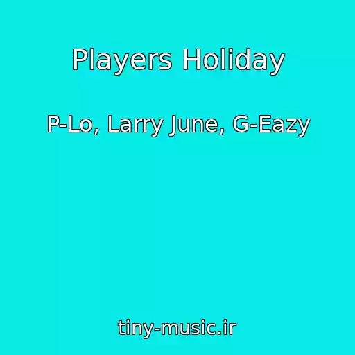 کاور آهنگ Players Holiday از P-Lo, Larry June, G-Eazy