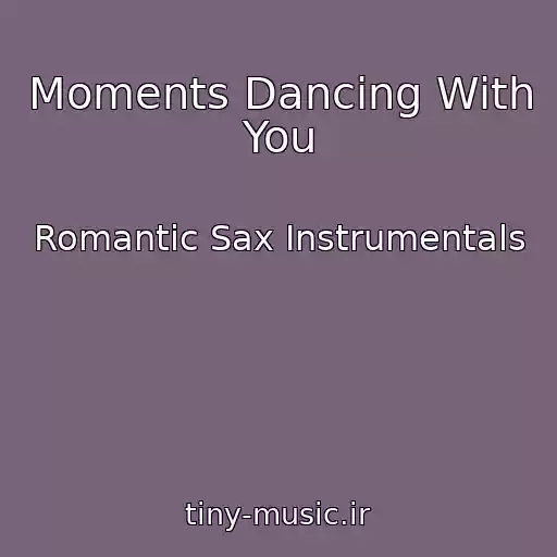 کاور آهنگ Moments Dancing With You از Romantic Sax Instrumentals