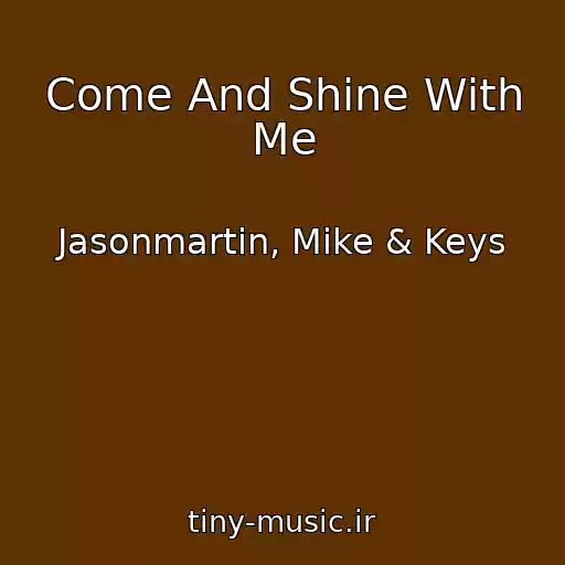 کاور آهنگ Come And Shine With Me از Jasonmartin, Mike & Keys