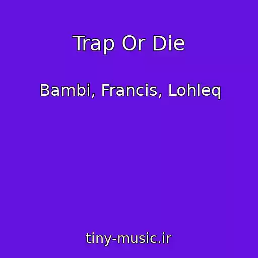 کاور آهنگ Trap Or Die از Bambi, Francis, Lohleq