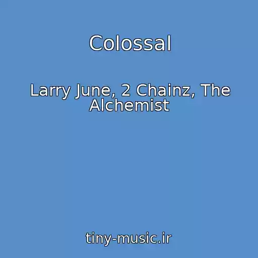 کاور آهنگ Colossal از Larry June, 2 Chainz, The Alchemist