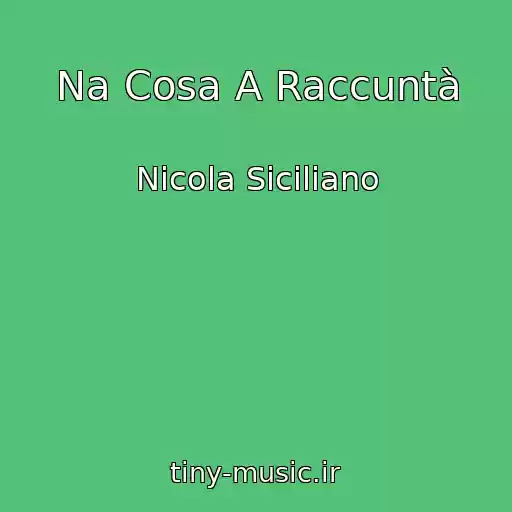 کاور آهنگ Na Cosa A Raccuntà از Nicola Siciliano