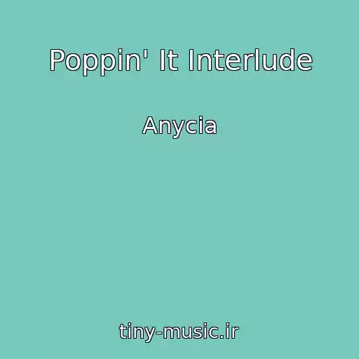کاور آهنگ Poppin' It Interlude از Anycia