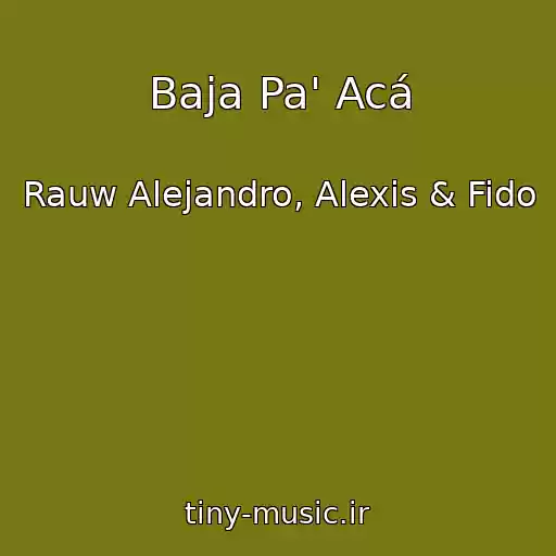 کاور آهنگ Baja Pa' Acá از Rauw Alejandro, Alexis & Fido