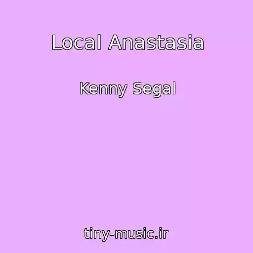 کاور آهنگ Local Anastasia از Kenny Segal