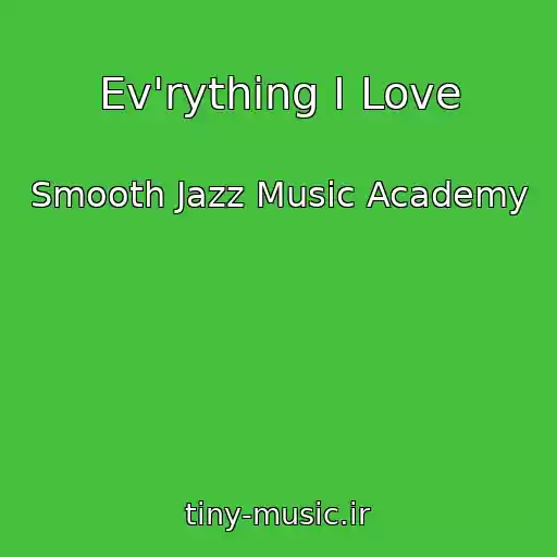 کاور آهنگ Ev'rything I Love از Smooth Jazz Music Academy