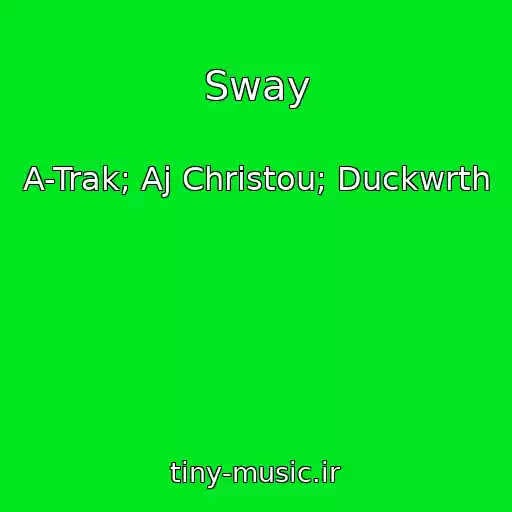 کاور آهنگ Sway از A-Trak; Aj Christou; Duckwrth