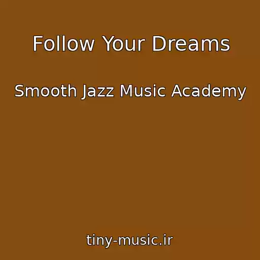 کاور آهنگ Follow Your Dreams از Smooth Jazz Music Academy