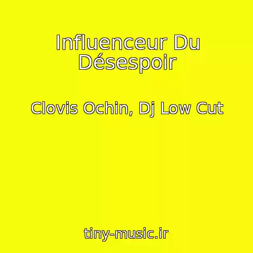 کاور آهنگ Influenceur Du Désespoir از Clovis Ochin, Dj Low Cut