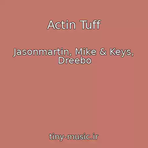 کاور آهنگ Actin Tuff از Jasonmartin, Mike & Keys, Dreebo