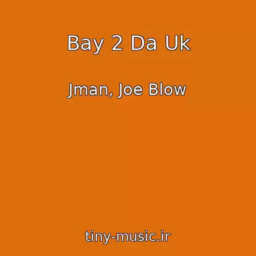 کاور آهنگ Bay 2 Da Uk از Jman, Joe Blow