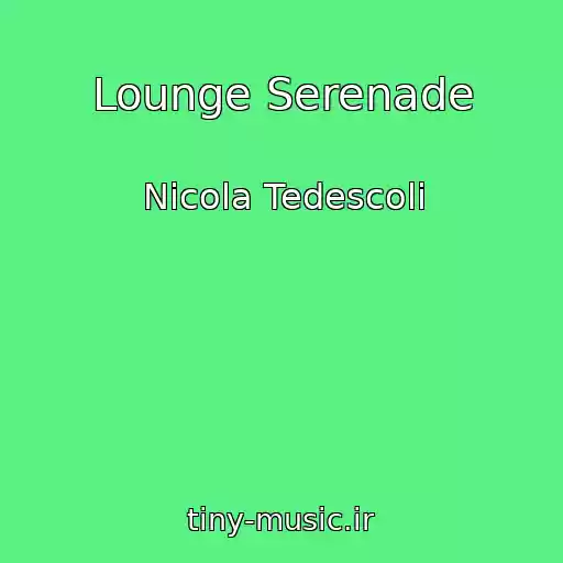 کاور آهنگ Lounge Serenade از Nicola Tedescoli