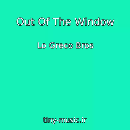 کاور آهنگ Out Of The Window از Lo Greco Bros