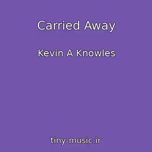 کاور آهنگ Carried Away از Kevin A Knowles