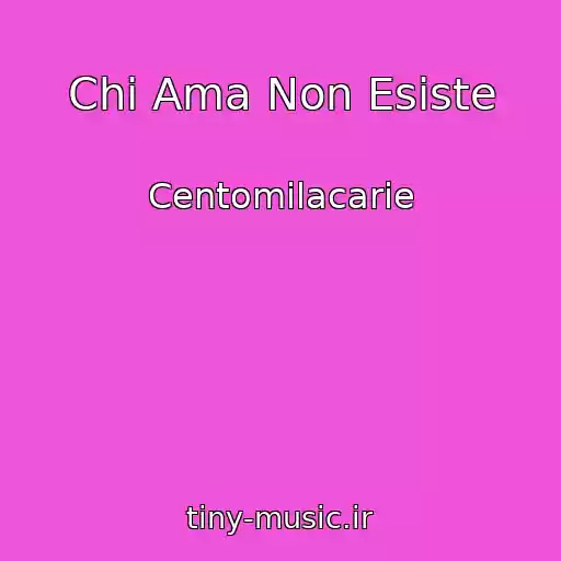 کاور آهنگ Chi Ama Non Esiste از Centomilacarie
