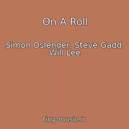 کاور آهنگ On A Roll از Simon Oslender, Steve Gadd, Will Lee
