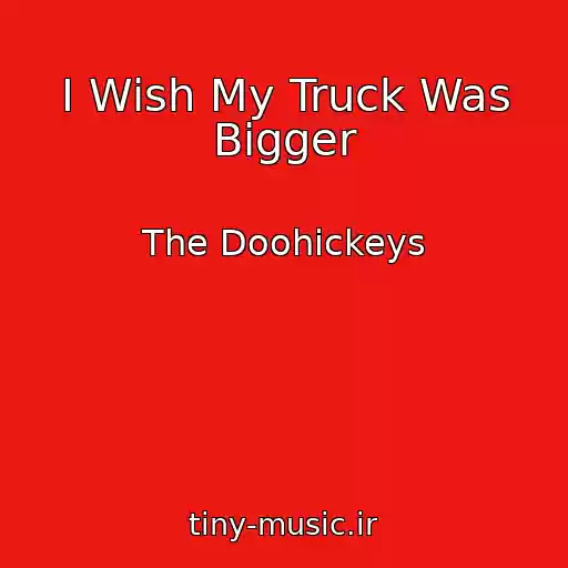 کاور آهنگ I Wish My Truck Was Bigger از The Doohickeys