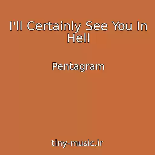 کاور آهنگ I'll Certainly See You In Hell از Pentagram