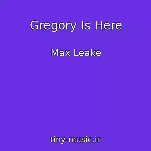 کاور آهنگ Gregory Is Here از Max Leake