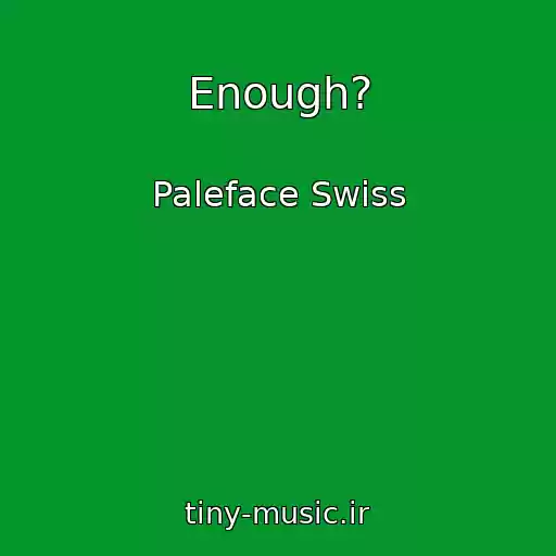 کاور آهنگ Enough? از Paleface Swiss
