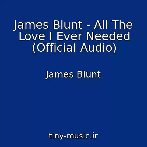کاور آهنگ James Blunt - All The Love I Ever Needed (Official Audio) از James Blunt