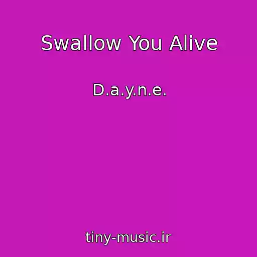کاور آهنگ Swallow You Alive از D.a.y.n.e.