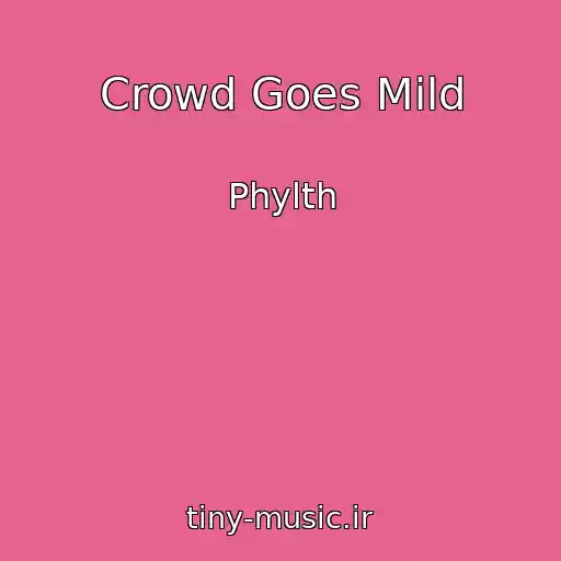 کاور آهنگ Crowd Goes Mild از Phylth