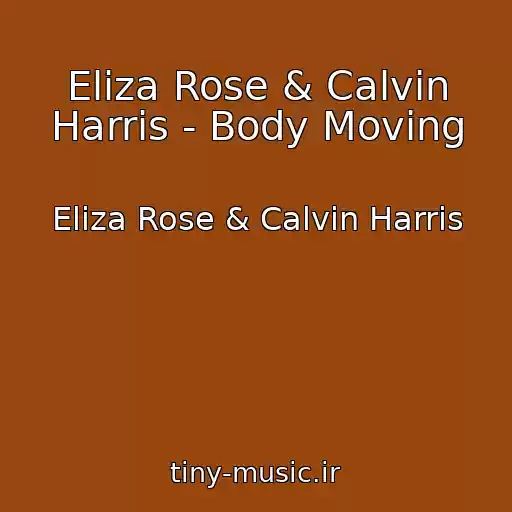 کاور آهنگ Eliza Rose & Calvin Harris - Body Moving از Eliza Rose & Calvin Harris