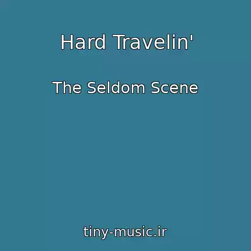 کاور آهنگ Hard Travelin' از The Seldom Scene