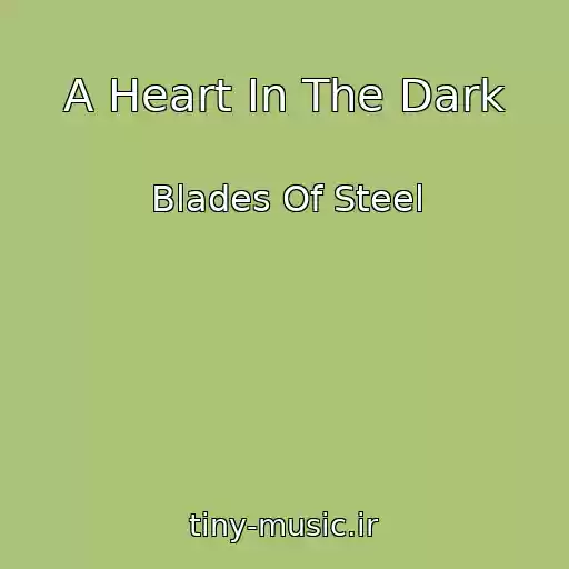 کاور آهنگ A Heart In The Dark از Blades Of Steel