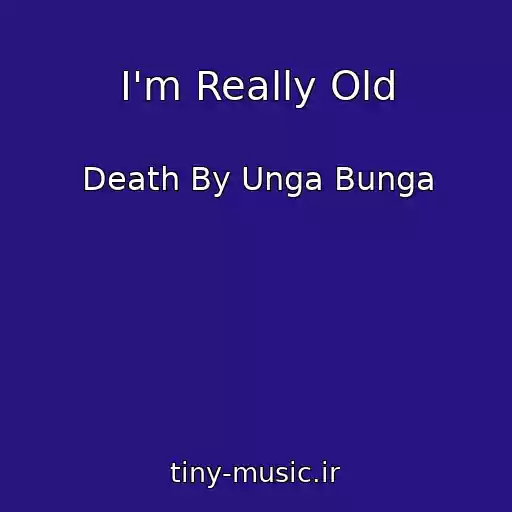 کاور آهنگ I'm Really Old از Death By Unga Bunga