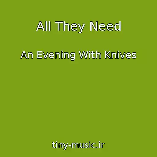کاور آهنگ All They Need از An Evening With Knives