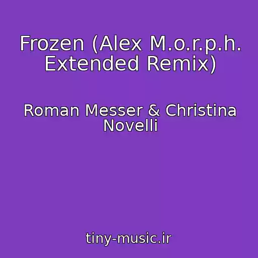 کاور آهنگ Frozen (Alex M.o.r.p.h. Extended Remix) از Roman Messer & Christina Novelli