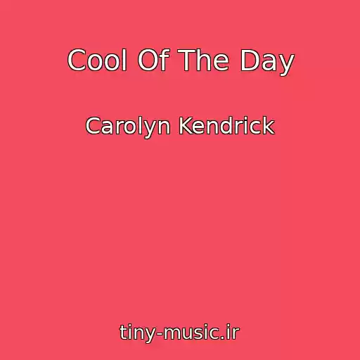 کاور آهنگ Cool Of The Day از Carolyn Kendrick