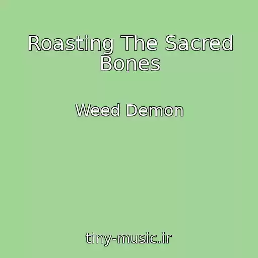 کاور آهنگ Roasting The Sacred Bones از Weed Demon