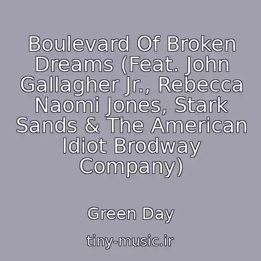 کاور آهنگ Boulevard Of Broken Dreams (Feat. John Gallagher Jr., Rebecca Naomi Jones, Stark Sands & The American Idiot Brodway Company) از Green Day