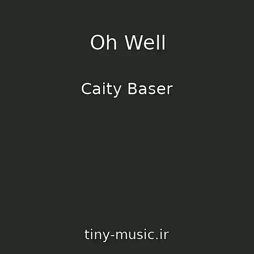 کاور آهنگ Oh Well از Caity Baser