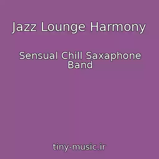 کاور آهنگ Jazz Lounge Harmony از Sensual Chill Saxaphone Band