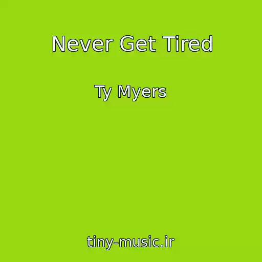 کاور آهنگ Never Get Tired از Ty Myers