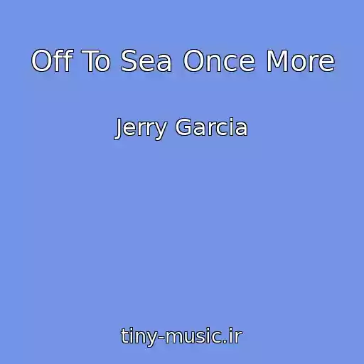 کاور آهنگ Off To Sea Once More از Jerry Garcia