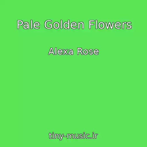 کاور آهنگ Pale Golden Flowers از Alexa Rose