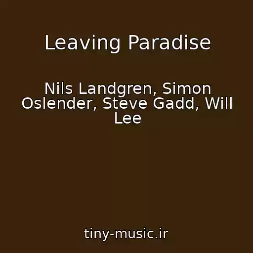 کاور آهنگ Leaving Paradise از Nils Landgren, Simon Oslender, Steve Gadd, Will Lee