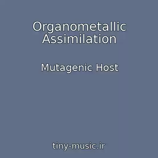 کاور آهنگ Organometallic Assimilation از Mutagenic Host