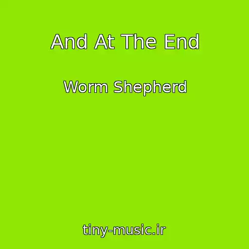 کاور آهنگ And At The End از Worm Shepherd