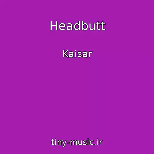 کاور آهنگ Headbutt از Kaisar