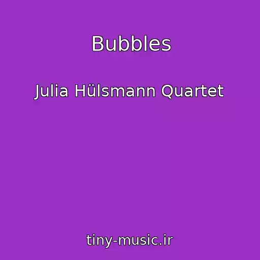 کاور آهنگ Bubbles از Julia Hülsmann Quartet
